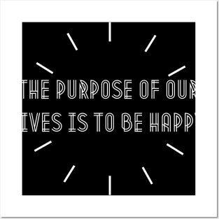 The purpose of our lives is to be happy. Posters and Art